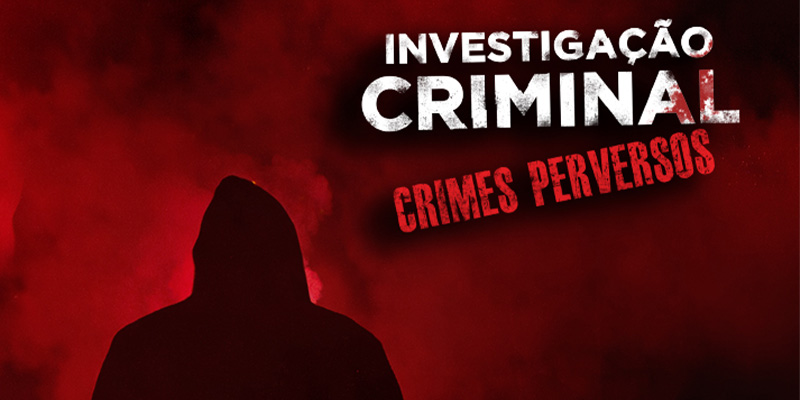 Investigação Criminal Crimes Perversos na Watch BR
