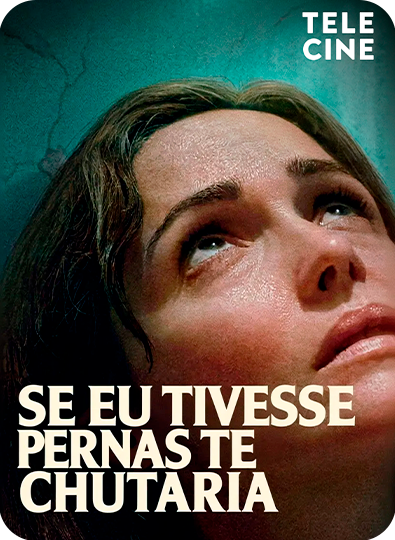 Se Eu Tivesse Pernas te Chutaria